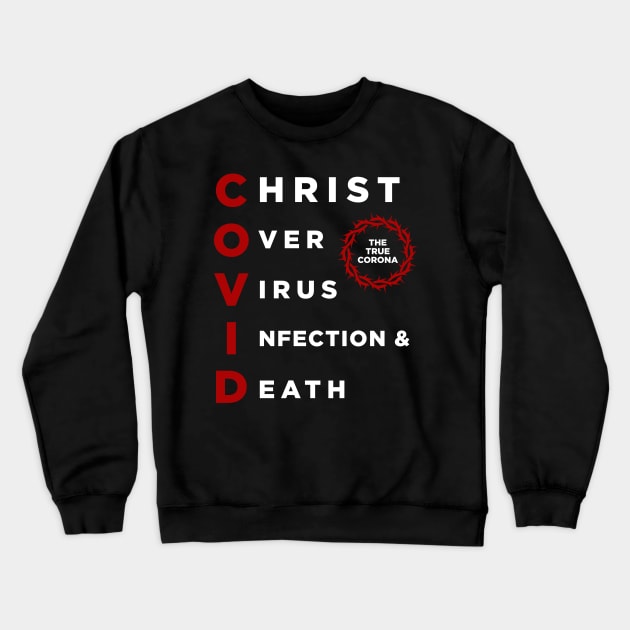 COVID: Christ Over Virus Infection and Death Crewneck Sweatshirt by ShirtHappens